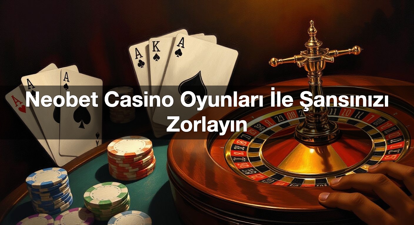neobet casino oyunlar i le ans n z zorlay n 1789906966038