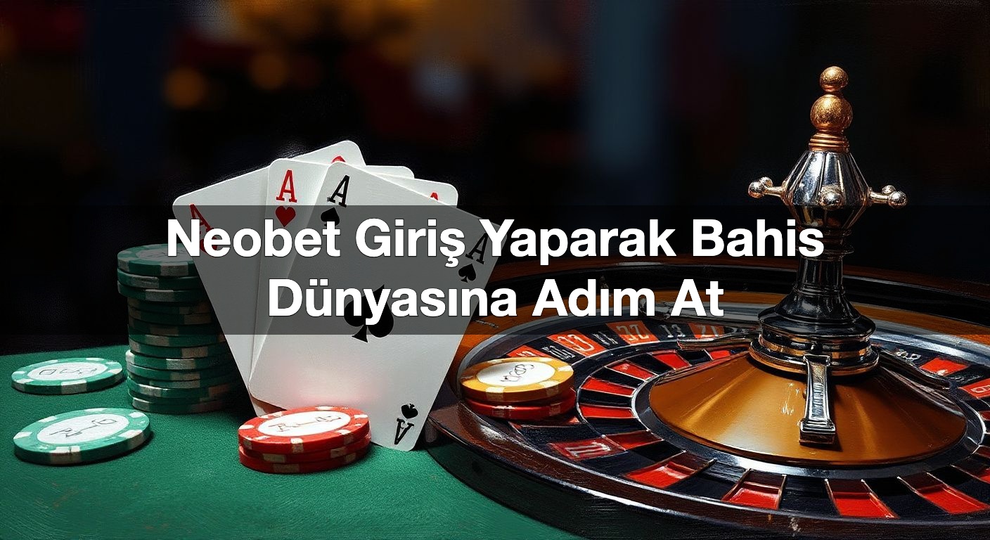 neobet giri yaparak bahis d nyas na ad m at 1789906991222